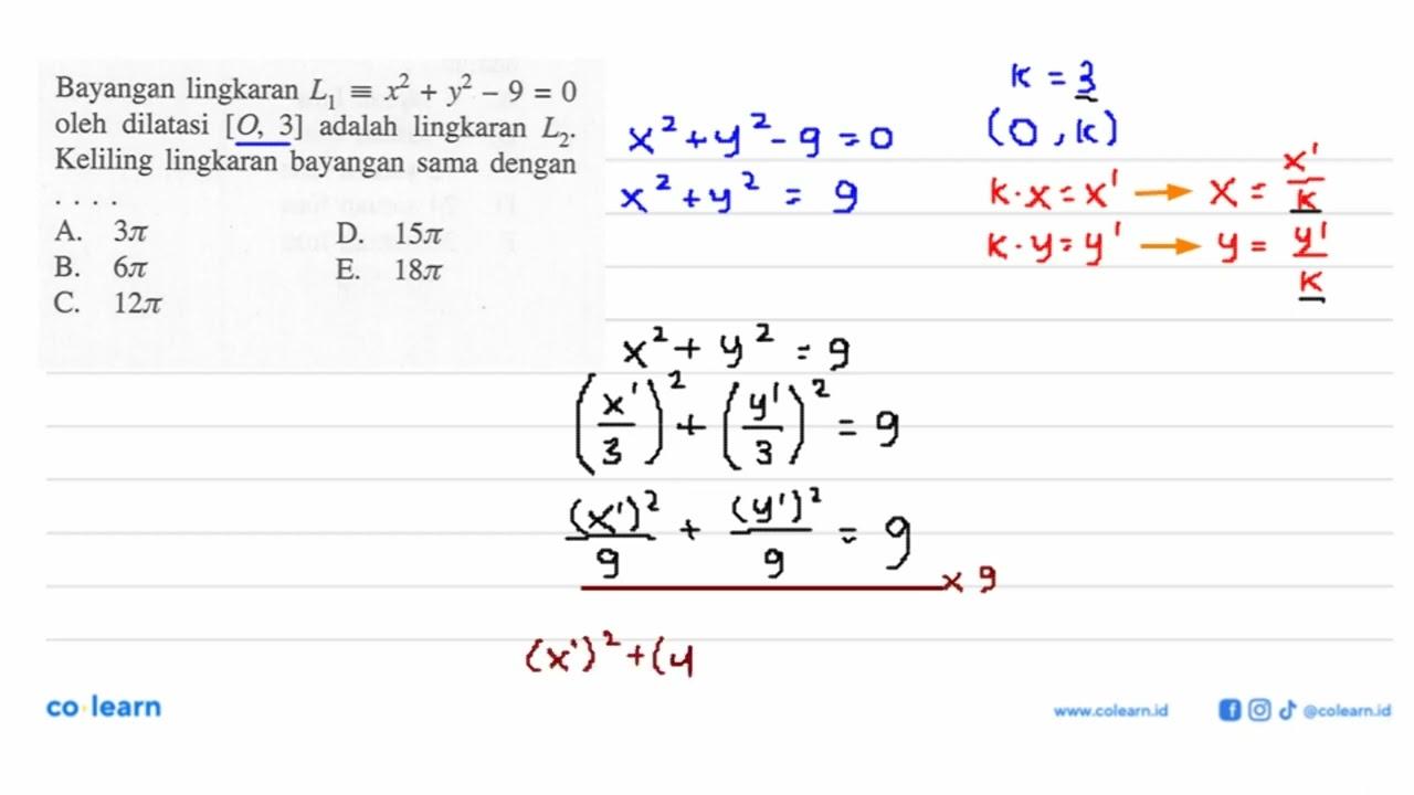 Bayangan lingkaran L1=x^2+y^2-9=0 oleh dilatasi [O, 3]