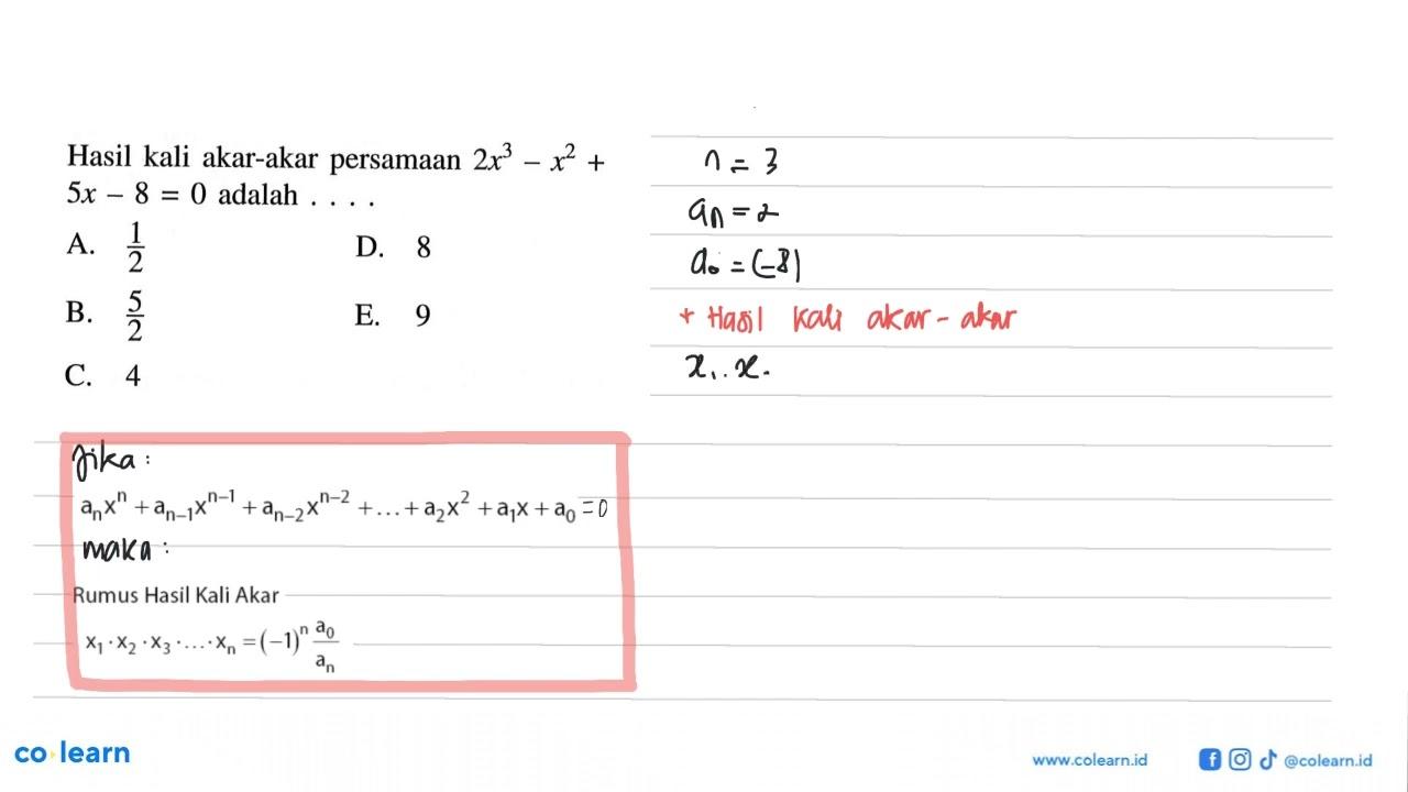 Hasil kali akar-akar persamaan 2x^3-x^2+5x-8=0 adalah ...