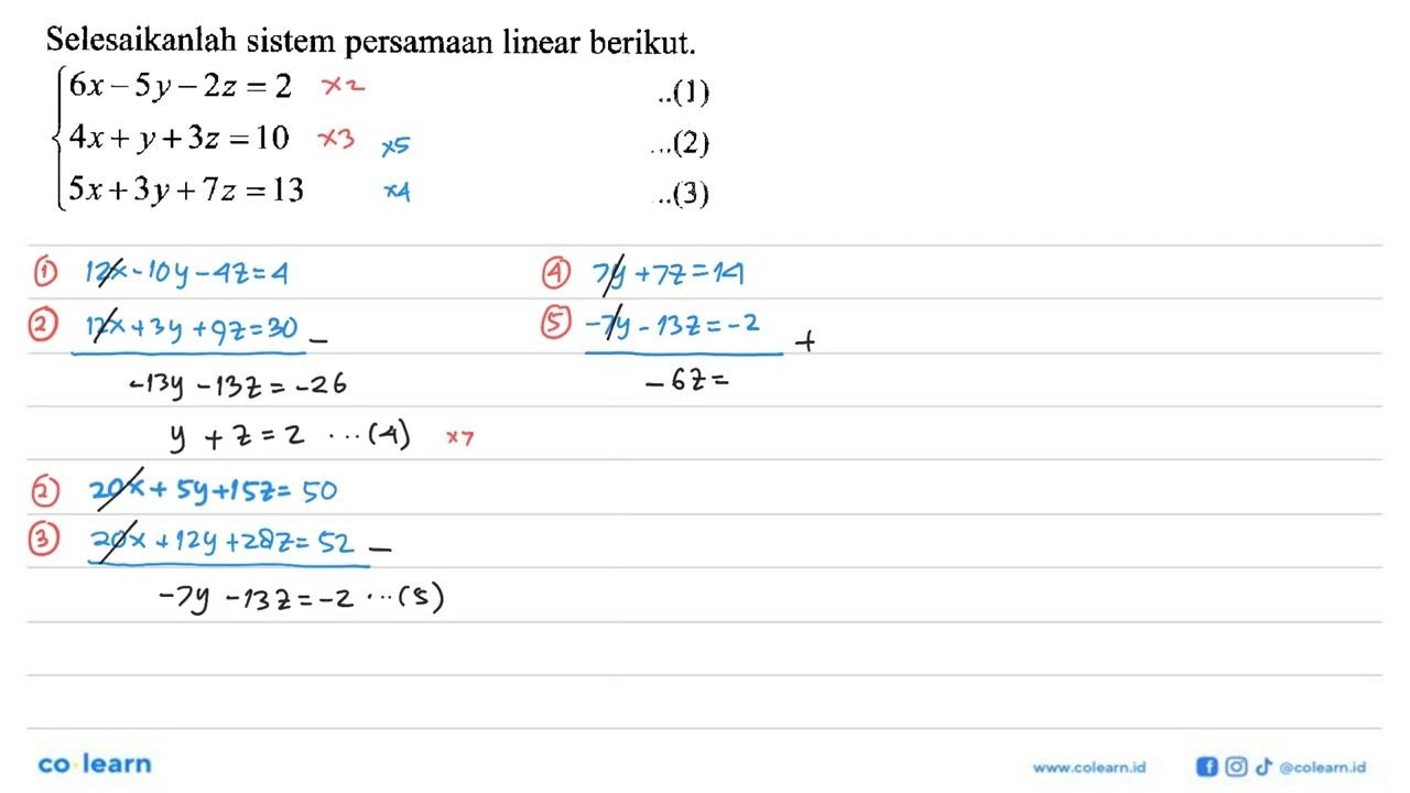 Selesaikanlah sistem persamaan linear berikut. 6x-5y-2z=2