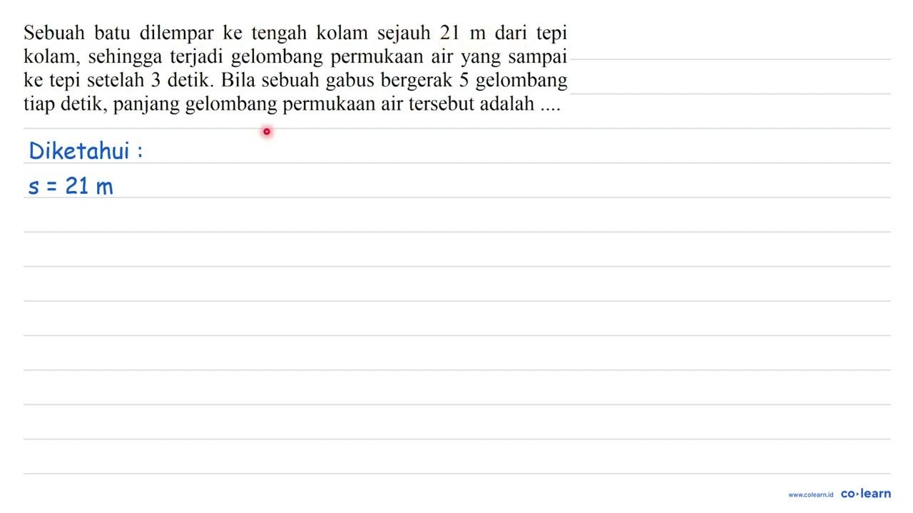 Sebuah batu dilempar ke tengah kolam sejauh 21 m dari tepi