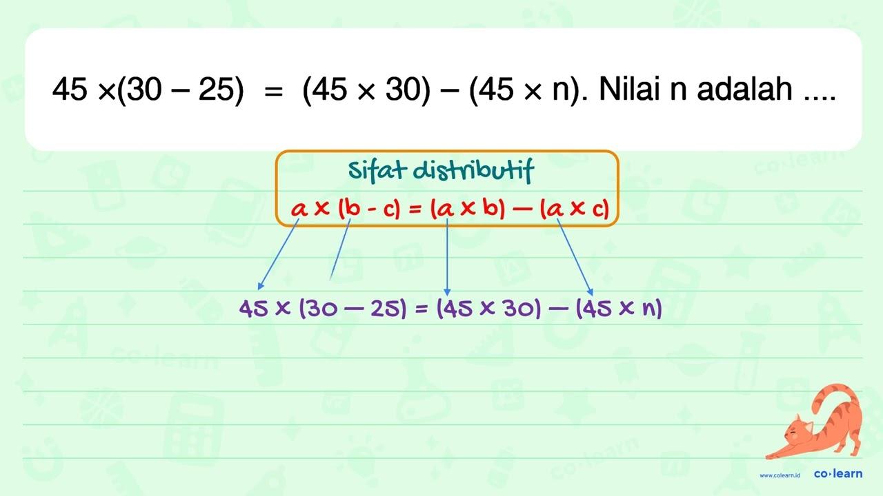 45 x (30 - 25) = (45 x 30) - (45 x n). Nilai n adalah ....