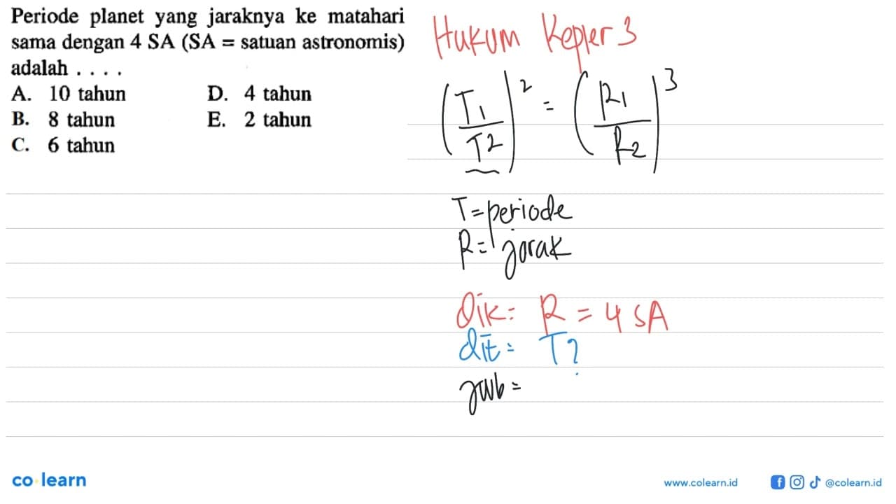 Periode planet yang jaraknya ke matahari sama dengan 4 SA