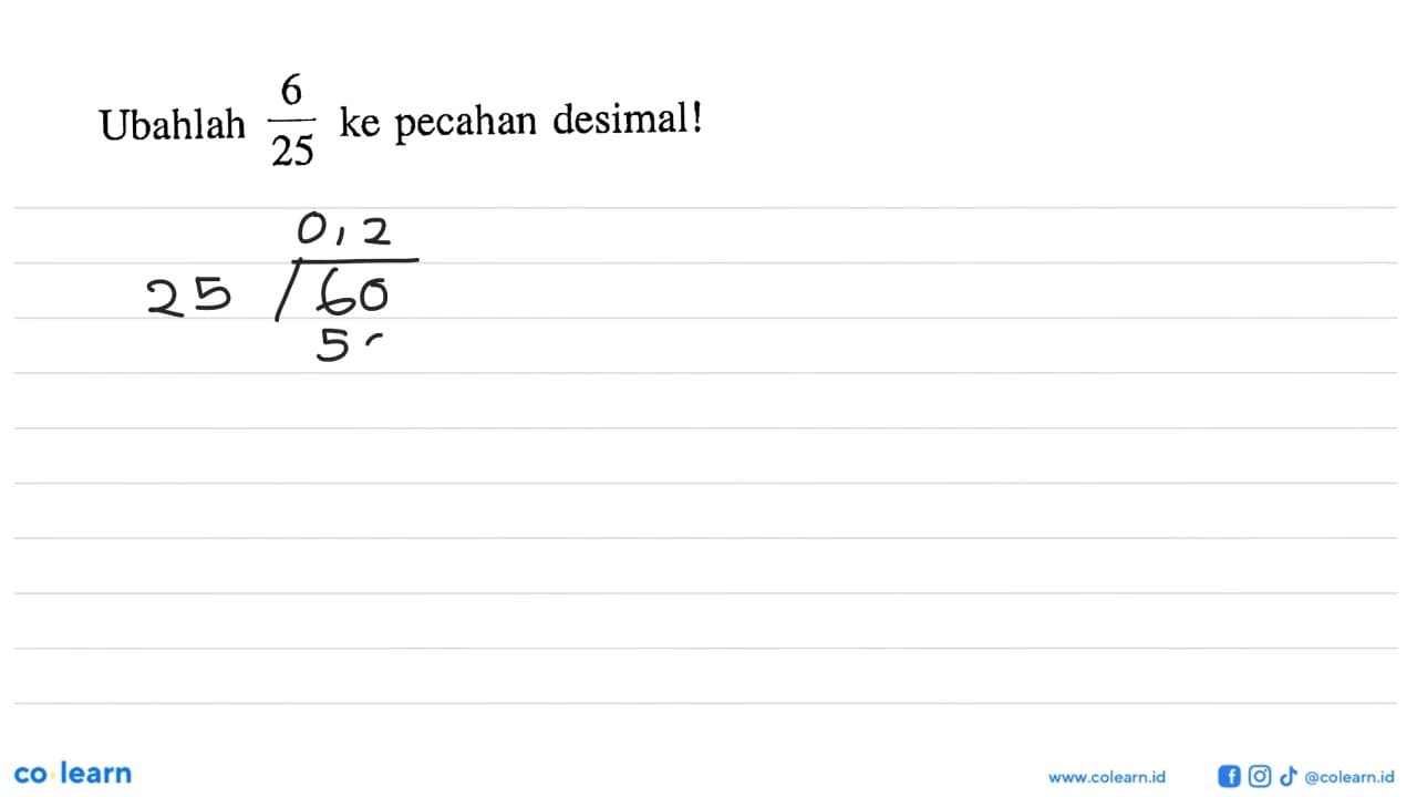 Ubahlah 6/25 ke pecahan desimal!