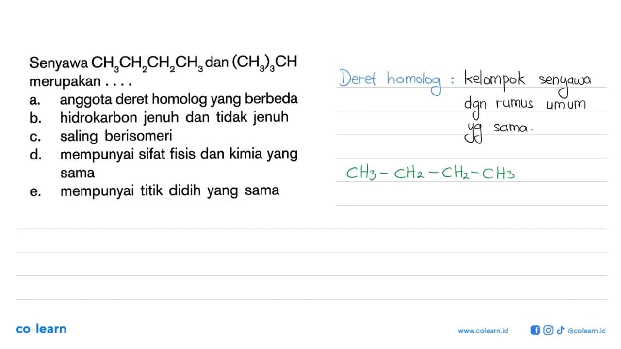 Senyawa CH3CH2CH2CH3 dan (CH3)3CH merupakan . . . . a.