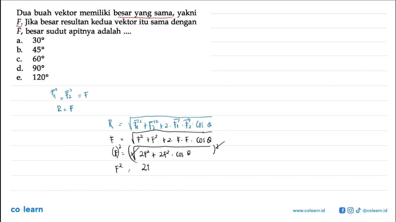 Dua buah vektor memiliki besar yang sama, yakni F . Jika