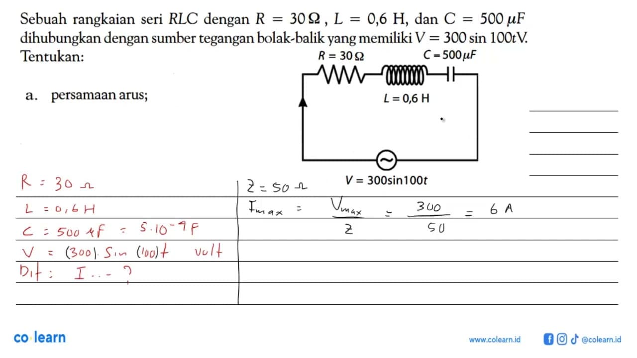 Sebuah rangkaian seri RLC dengan R=30 Ohm, L=0,6 H, dan