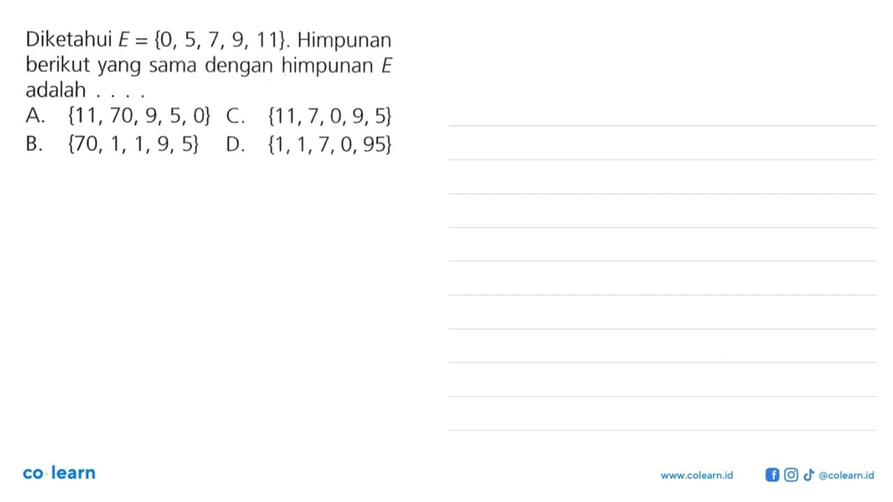 Diketahui E = {0, 5, 7, 9, 11}. Himpunan berikut yang sama