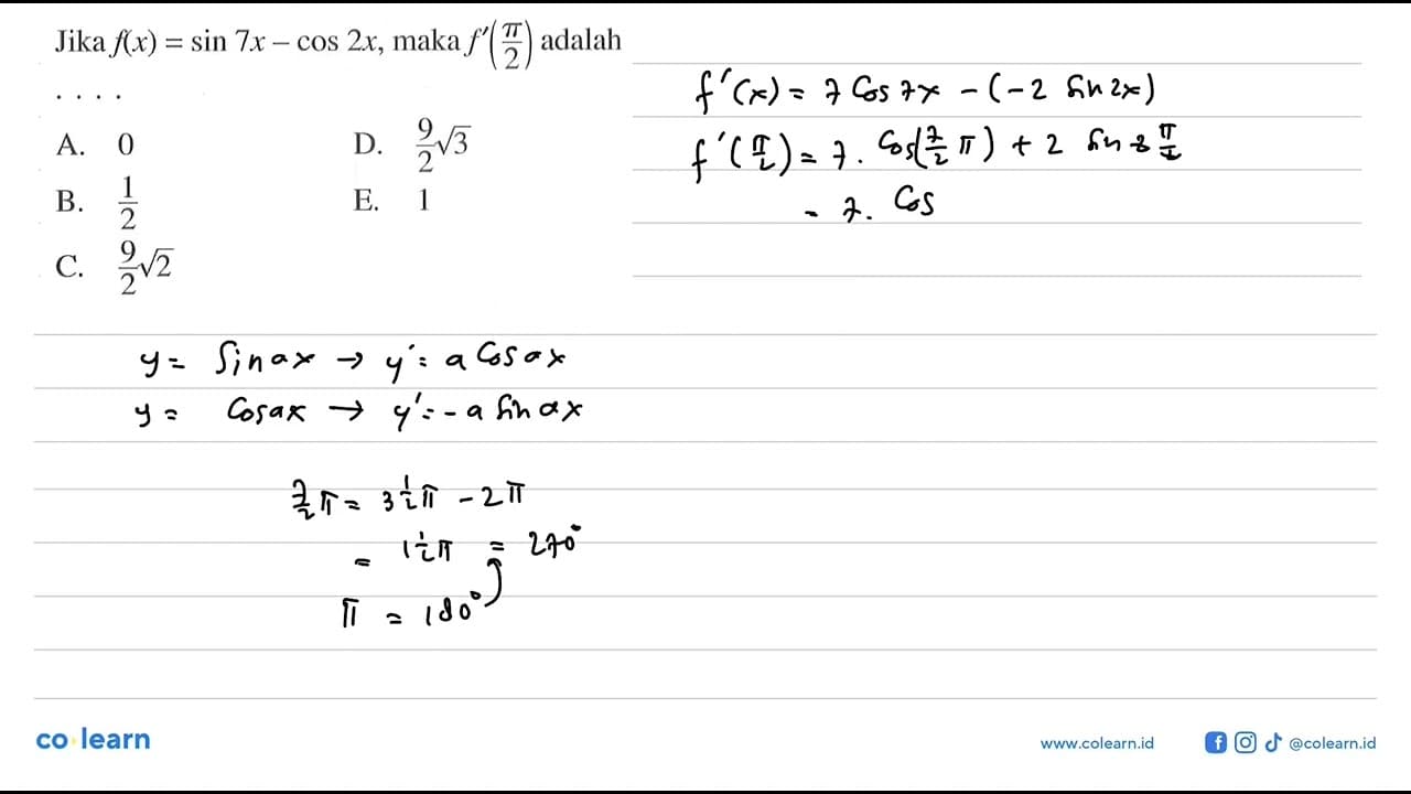 Jika f(x) = sin 7x -cos (2x) maka f'(pi/2) adalah