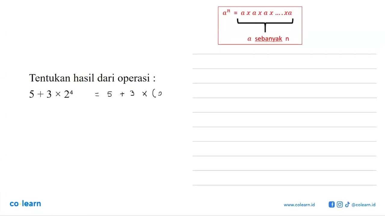 Tentukan hasil dari operasi : 5 = 3 x 2^ 4