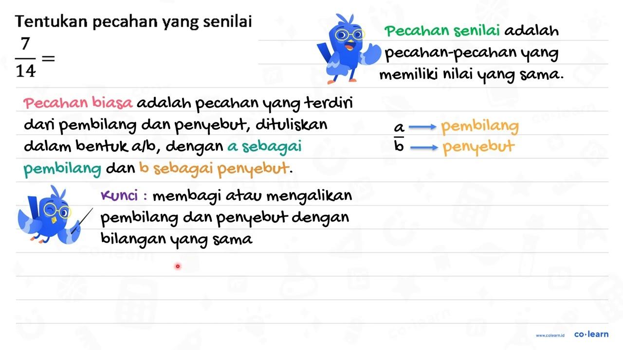 Tentukan pecahan yang senilai (7)/(14)=