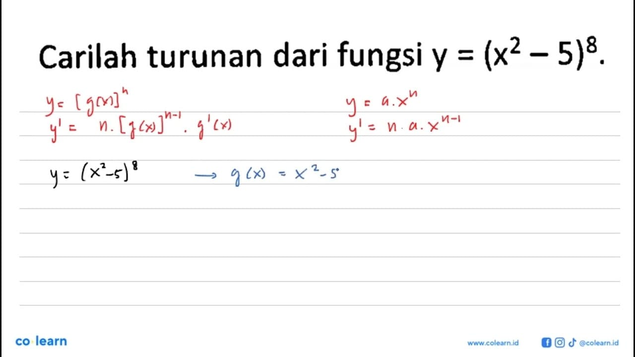 Carilah turunan dari fungsi y=(x^2 -5)^8 .