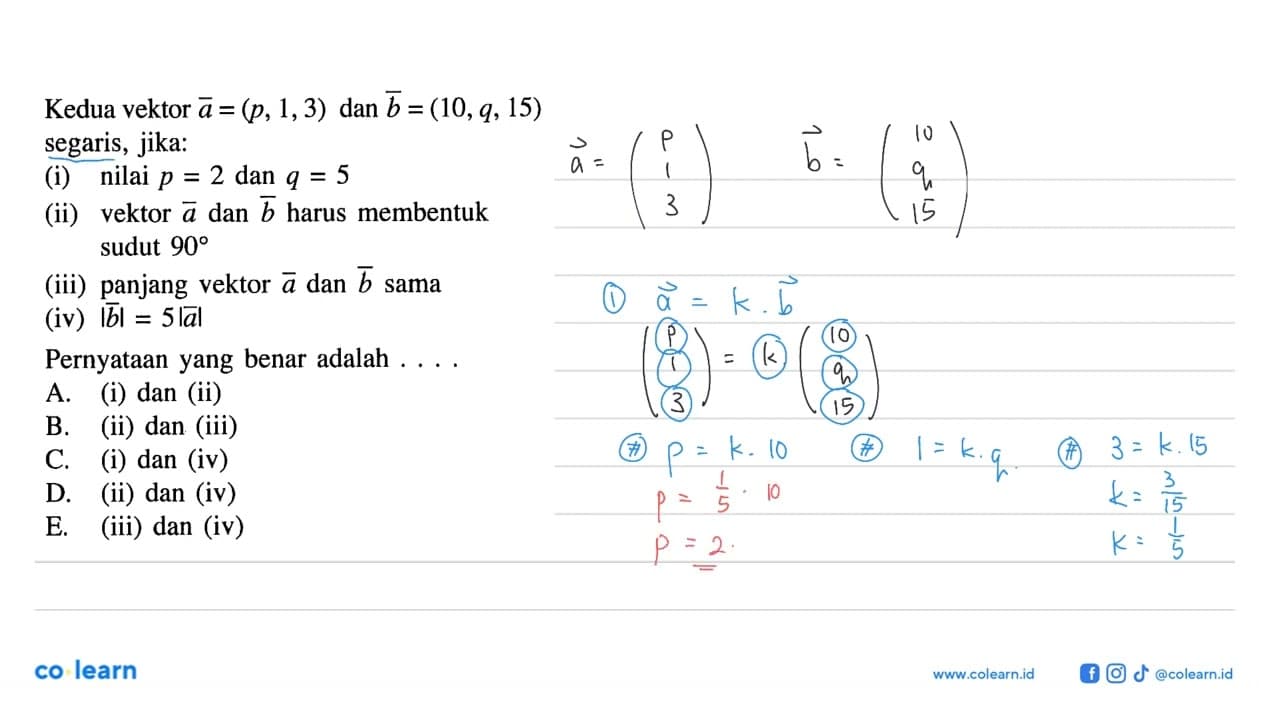 Kedua vektor a=(p, 1, 3) dan b=(10, q, 15) segaris,