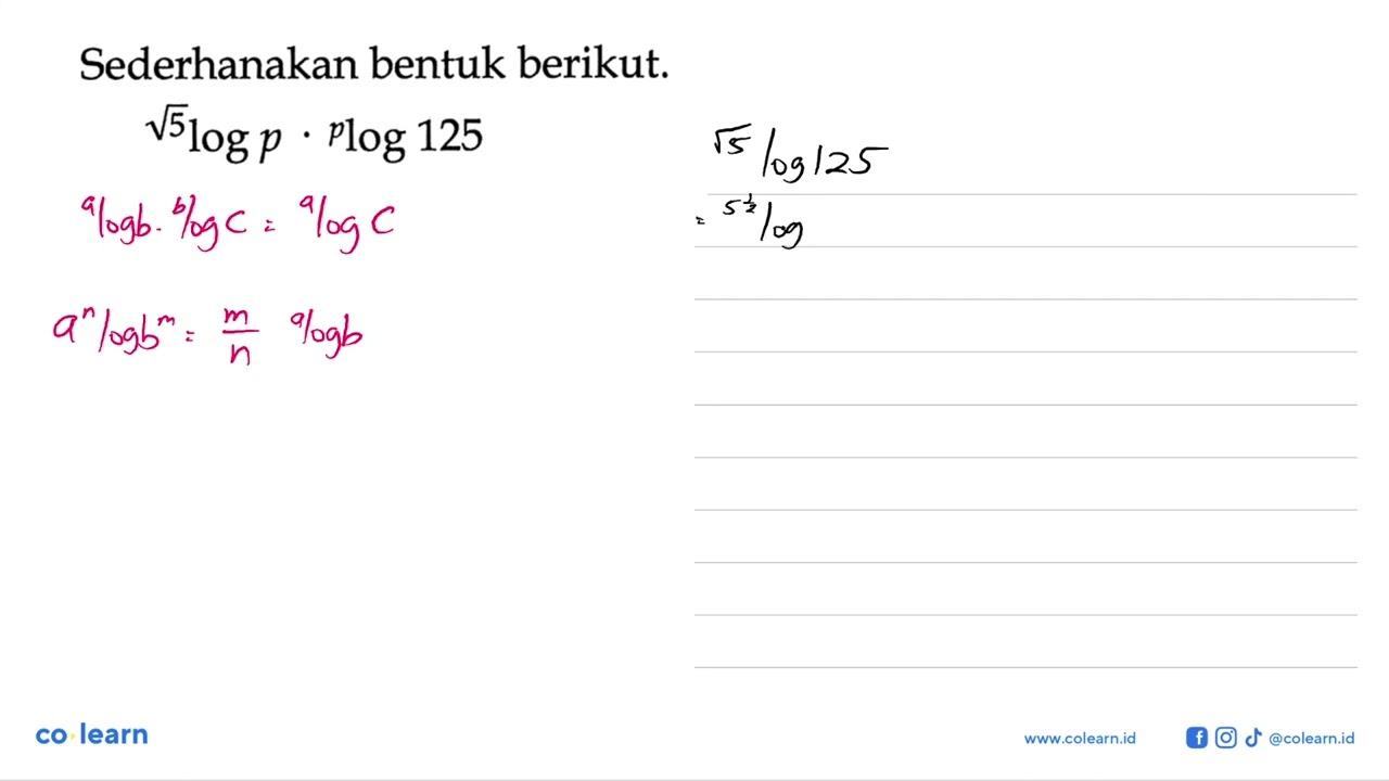 Sederhanakan bentuk berikut. akar(5) log p. p log 125