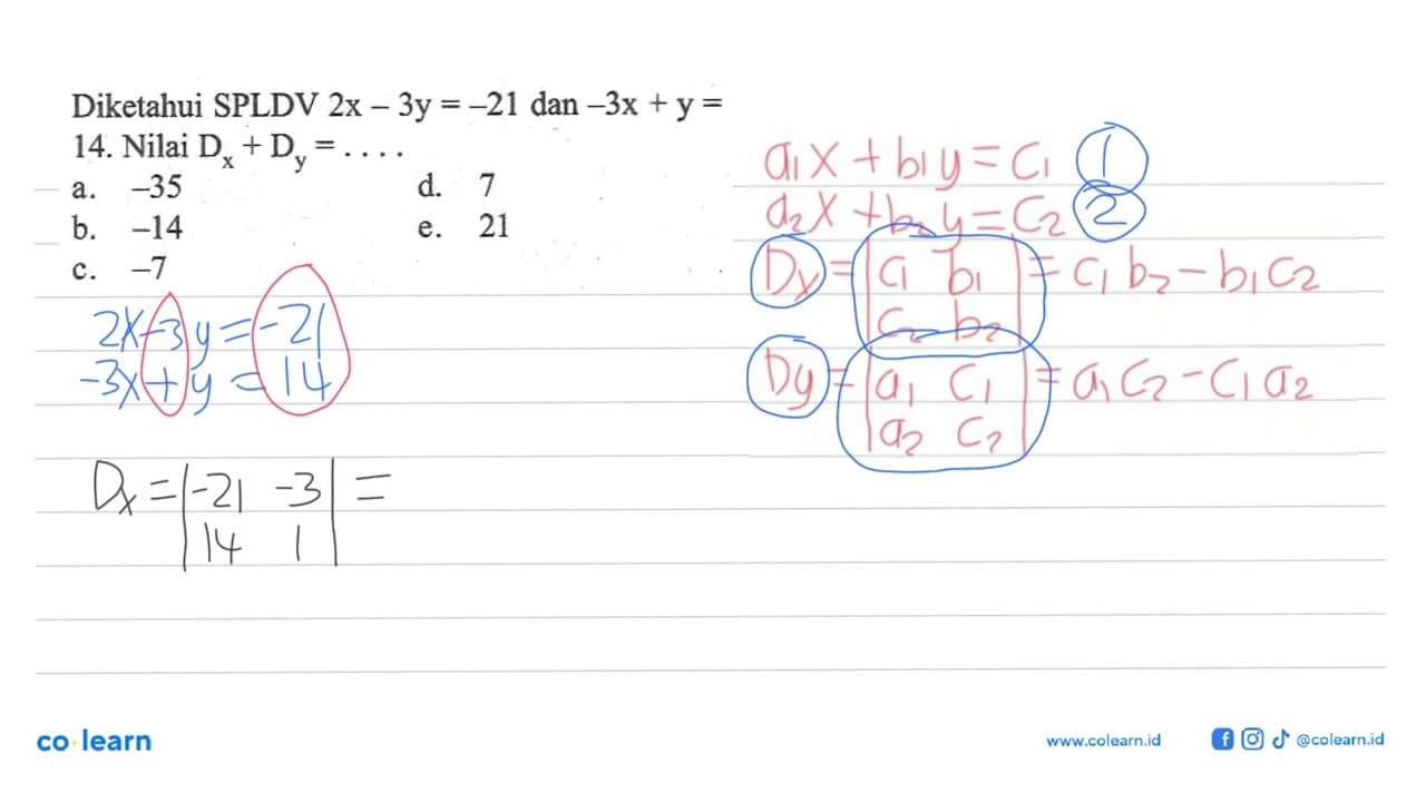 Diketahui SPLDV 2x-3y=-21 dan -3x+y=14. Nilai Dx+Dy= ...