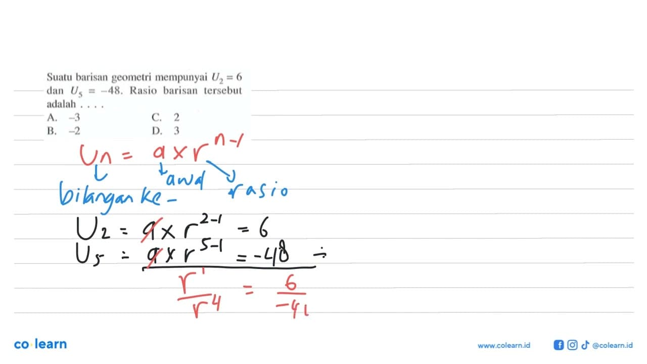 Suatu barisan geometri mempunyai U2 = 6 dan U5 = -48. Rasio