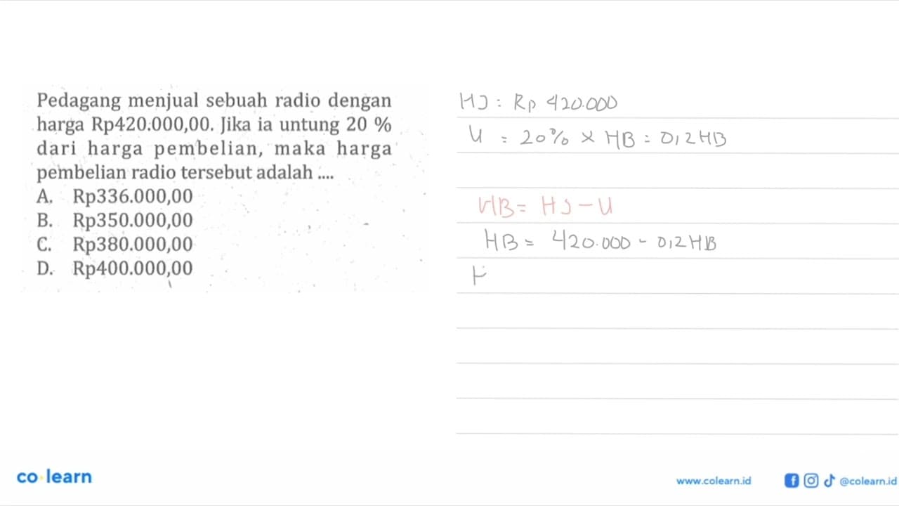 Pedagang menjual sebuah radio dengan harga Rp420:000,00.