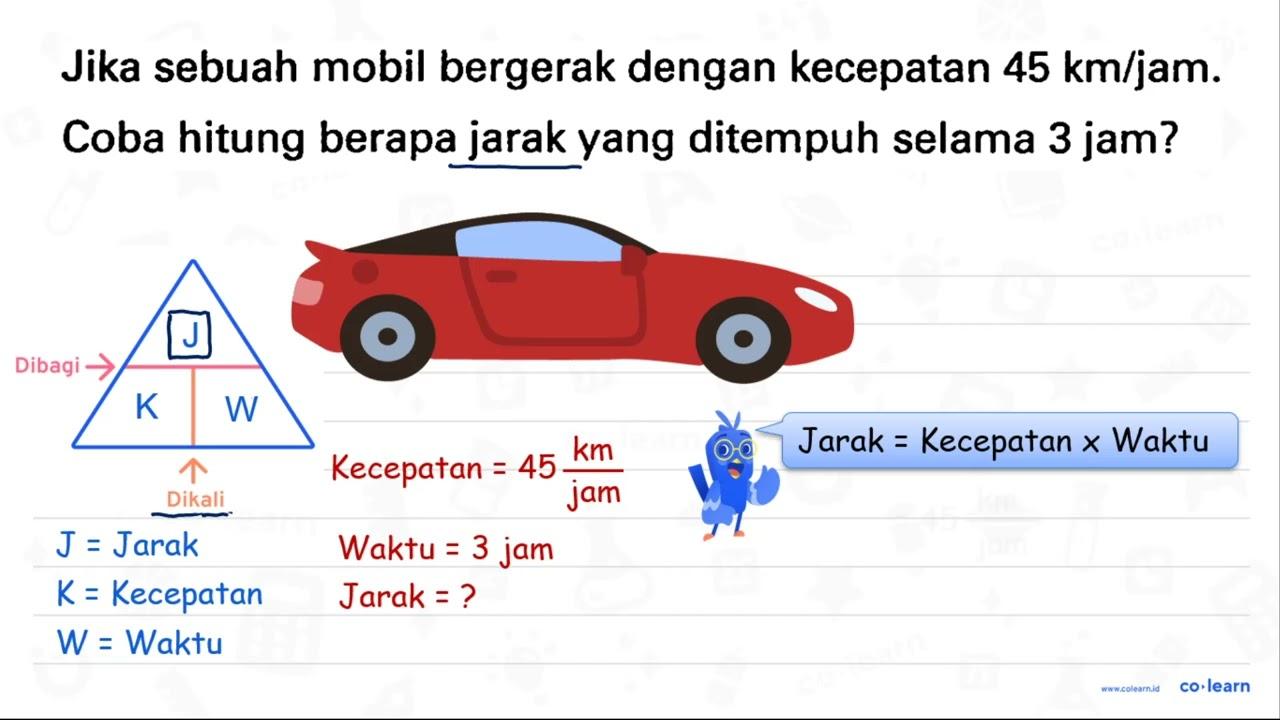 Jika sebuah mobil bergerak dengan kecepatan 45 ~km / jam .