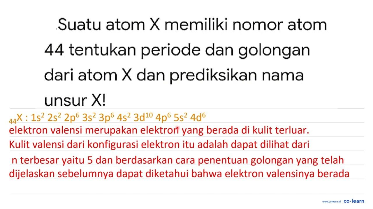 Suatu atom X memiliki nomor atom 44 tentukan periode dan