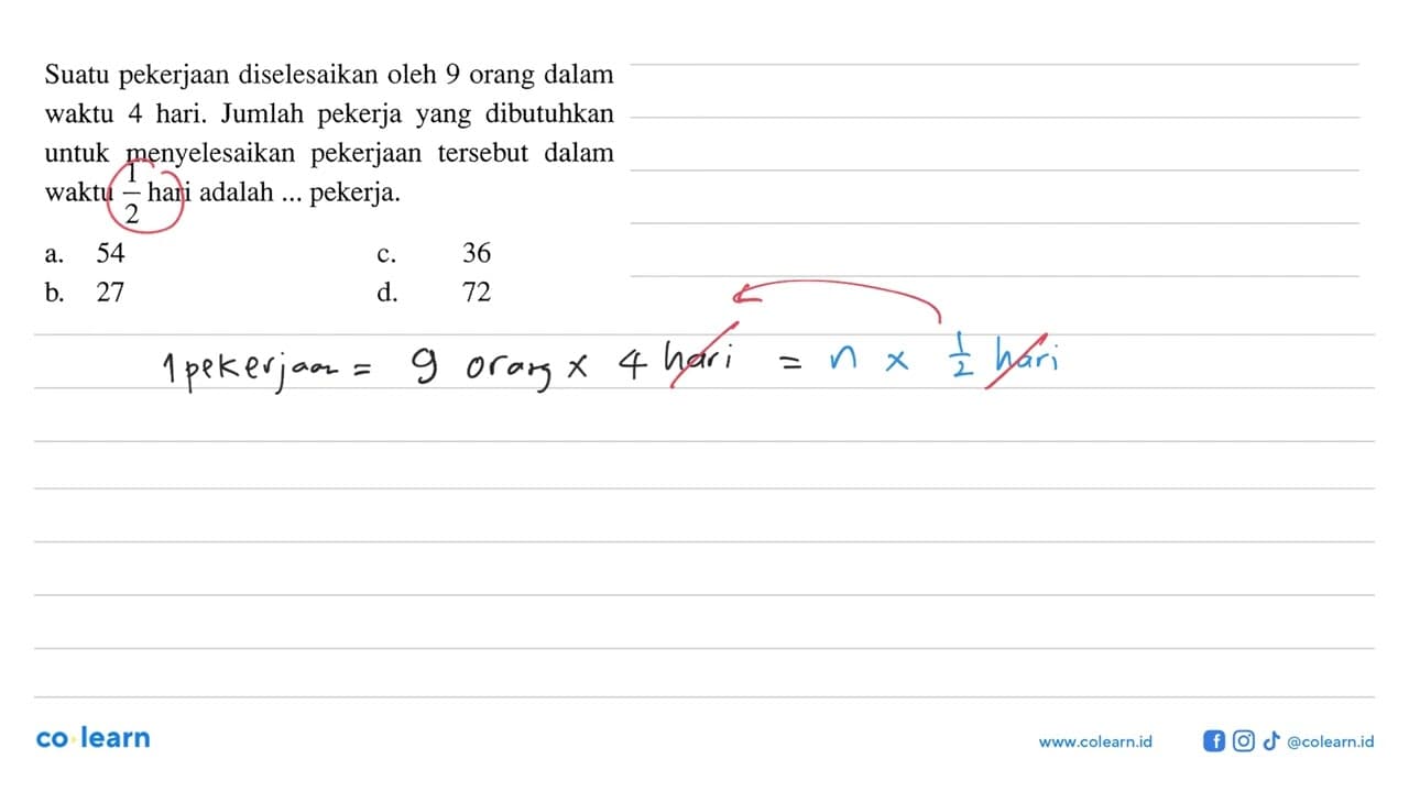 Suatu pekerjaan diselesaikan oleh 9 orang dalam waktu 4