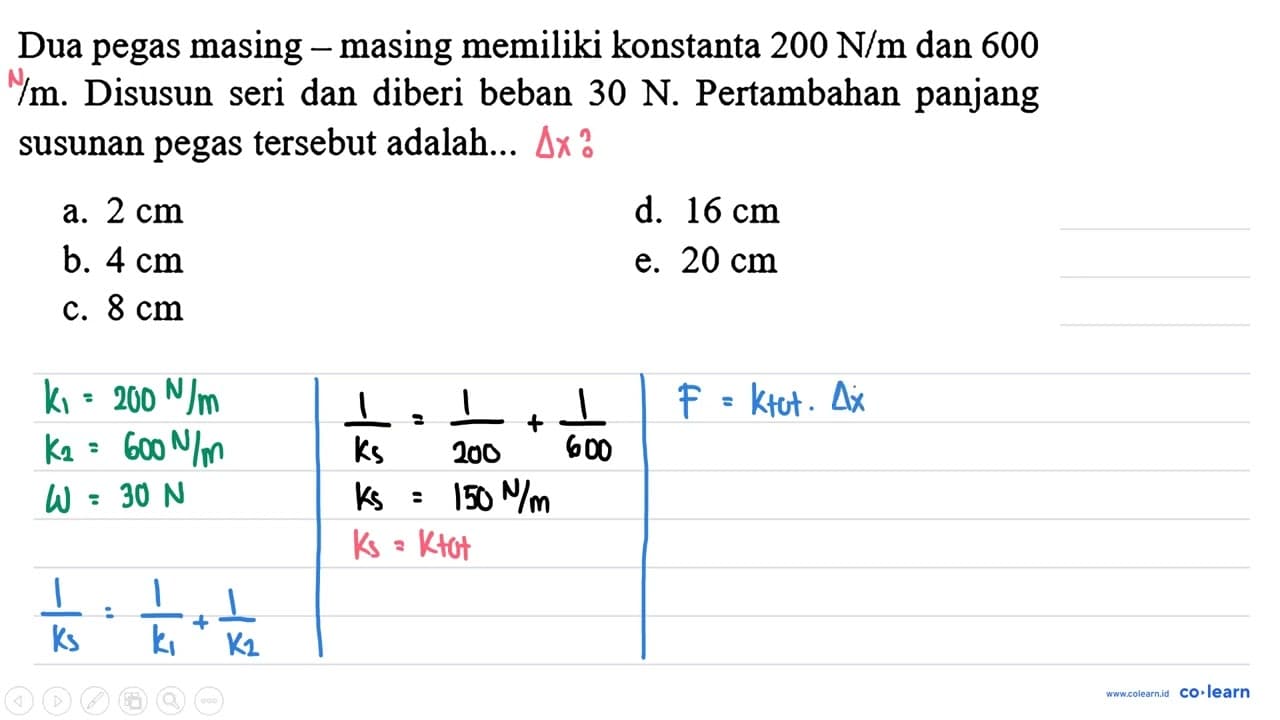 Dua pegas masing - masing memiliki konstanta 200 N / m dan