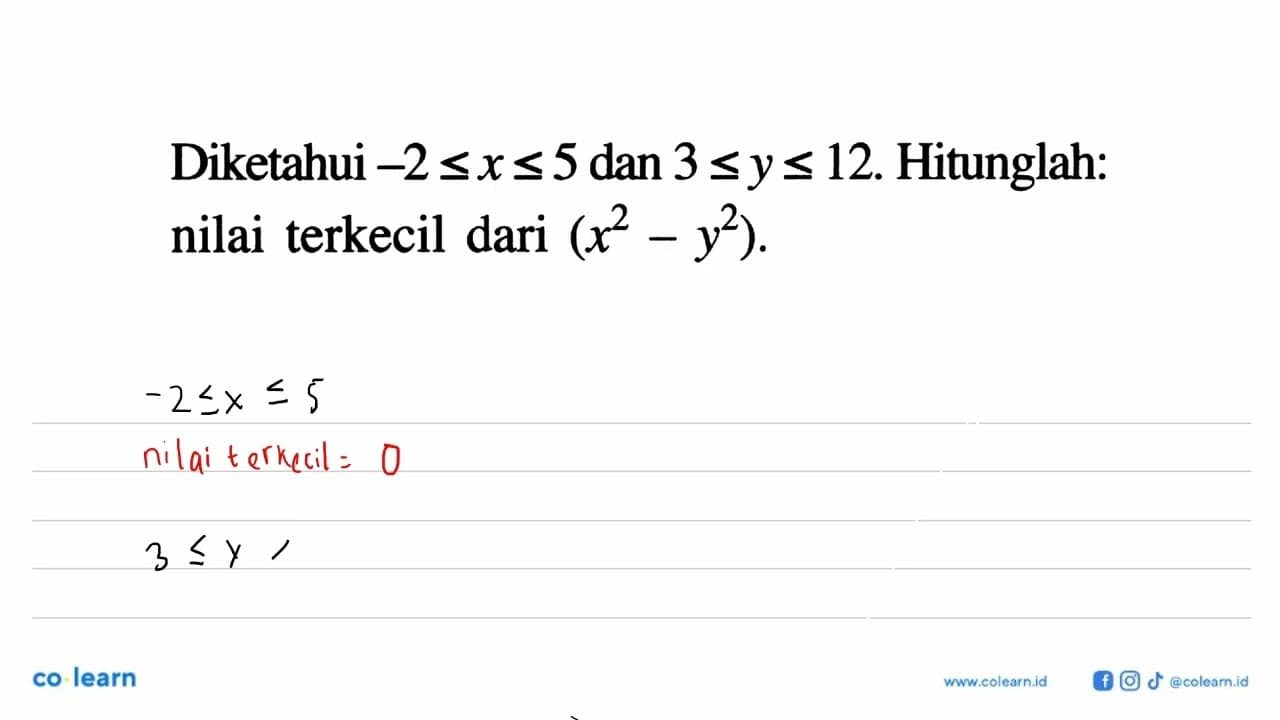 Diketahui -2<=x<=5 dan 3<=y<=12. Hitunglah: nilai terkecil