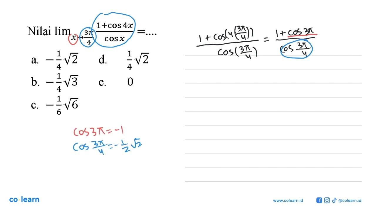 Nilai lim x-> 3pi/4 (1+cos 4x)/cos x=....