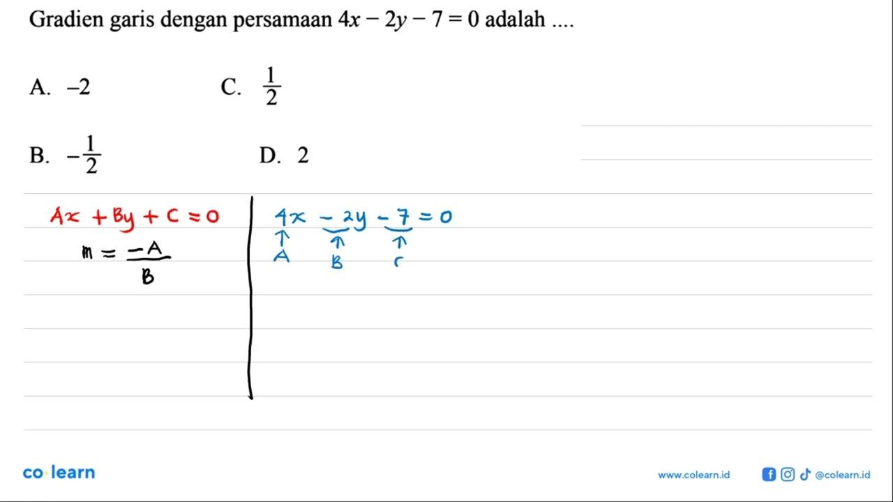 Gradien garis dengan persamaan 4x - 2y - 7 = 0 adalah a. -2