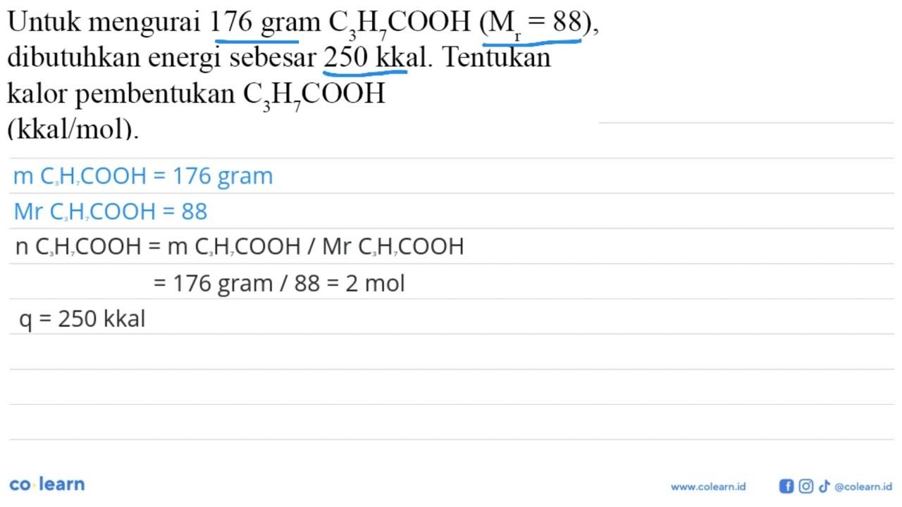 Untuk mengurai 176 gram C3H7COOH (Mr = 88), dibutuhkan