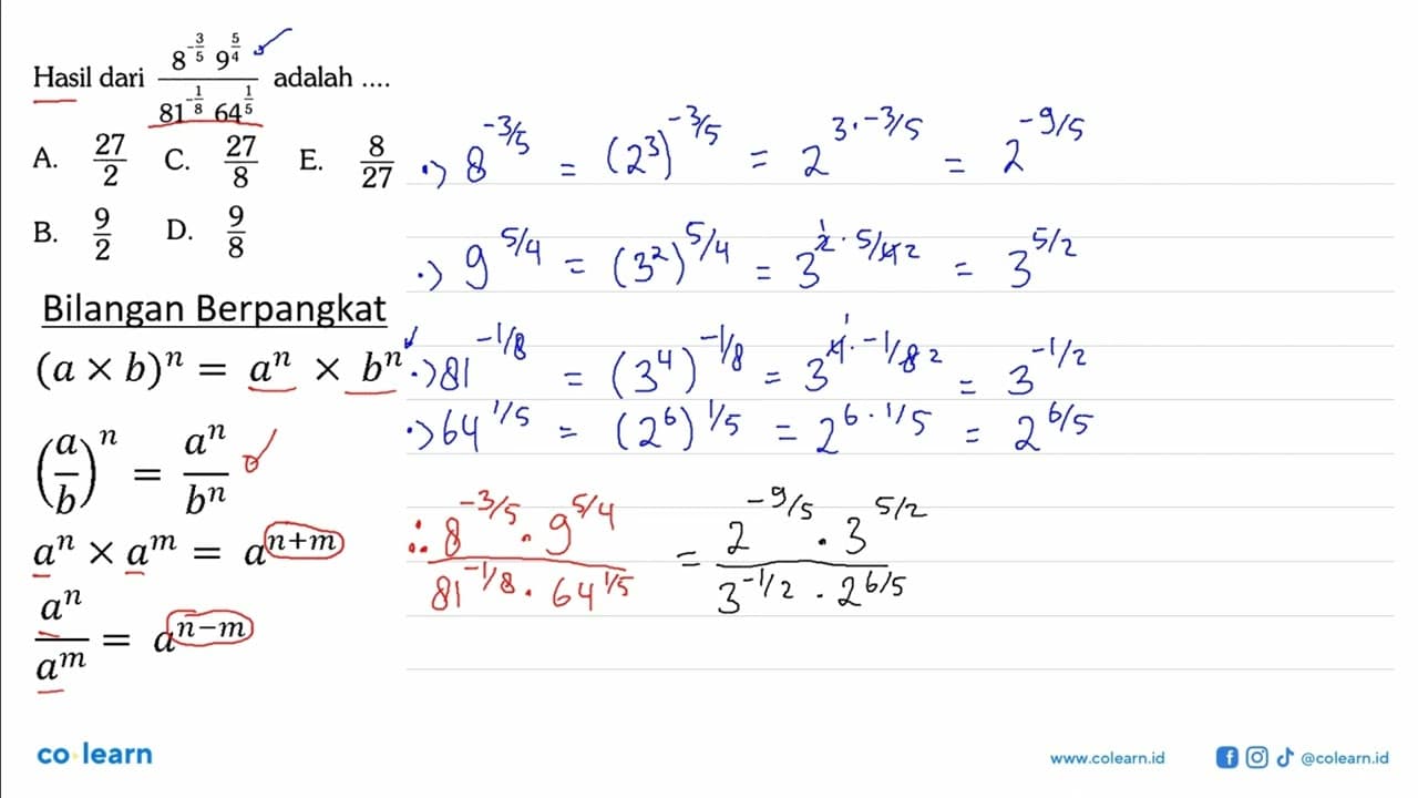 Hasil dari (8^-3/5 9^5/4) /(81^-1/8 64^1/5) adalah ....