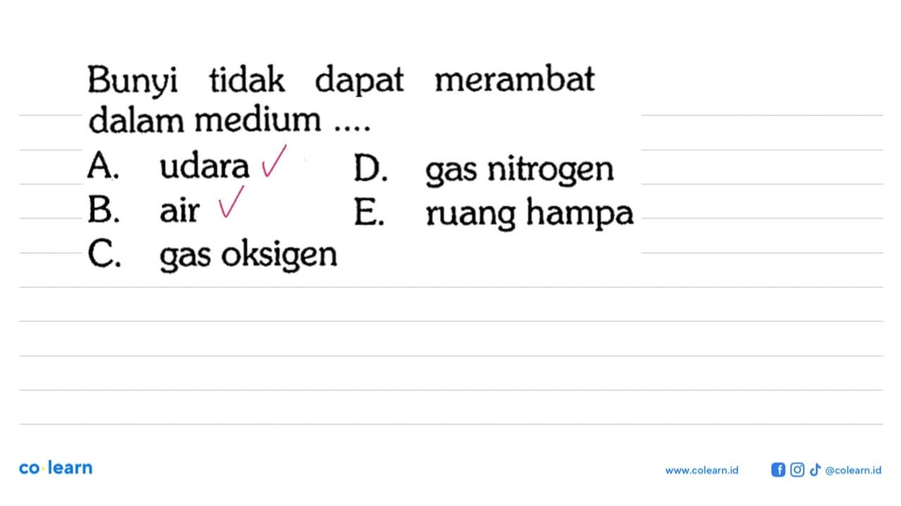 Bunyi tidak dapat merambat dalam medium .... A. udara D.