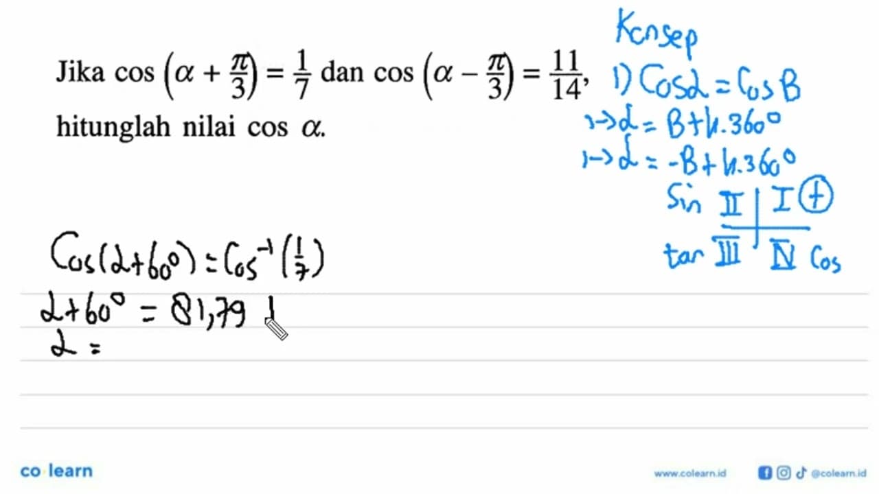 Jika cos(alpha+pi/3)=1/7 dan cos(alpha-pi/3)=11/14,