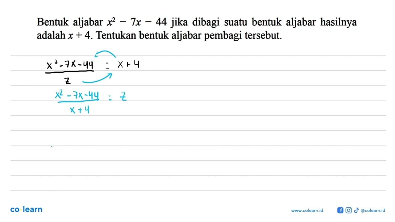 Bentuk aljabar x^2 - 7x - 44 jika dibagi suatu bentuk