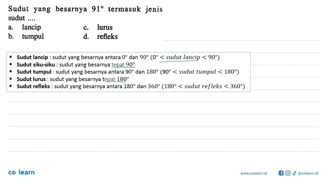 Sudut yang besarnya 91 termasuk jenis sudut .... a. lancip