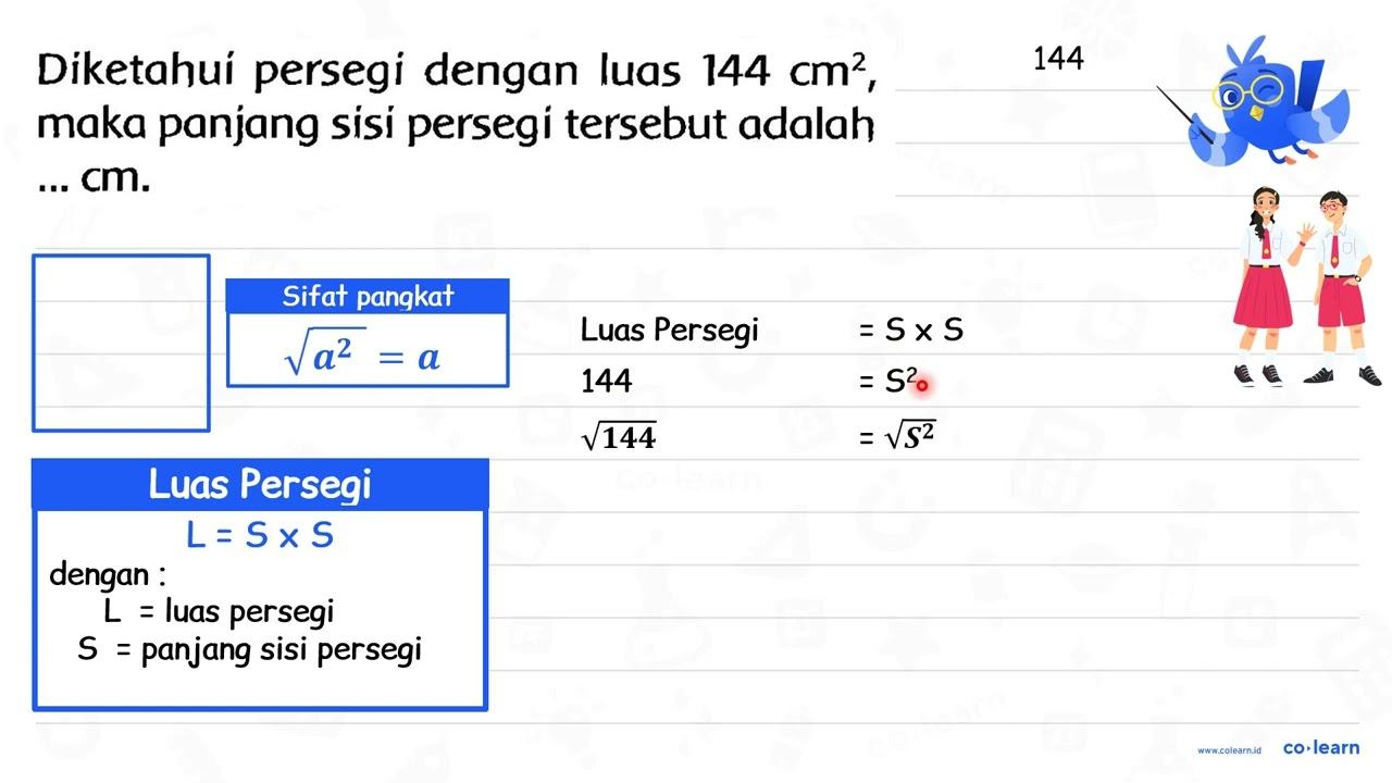 Diketahui persegi dengan luas 144 cm^(2) , maka panjang