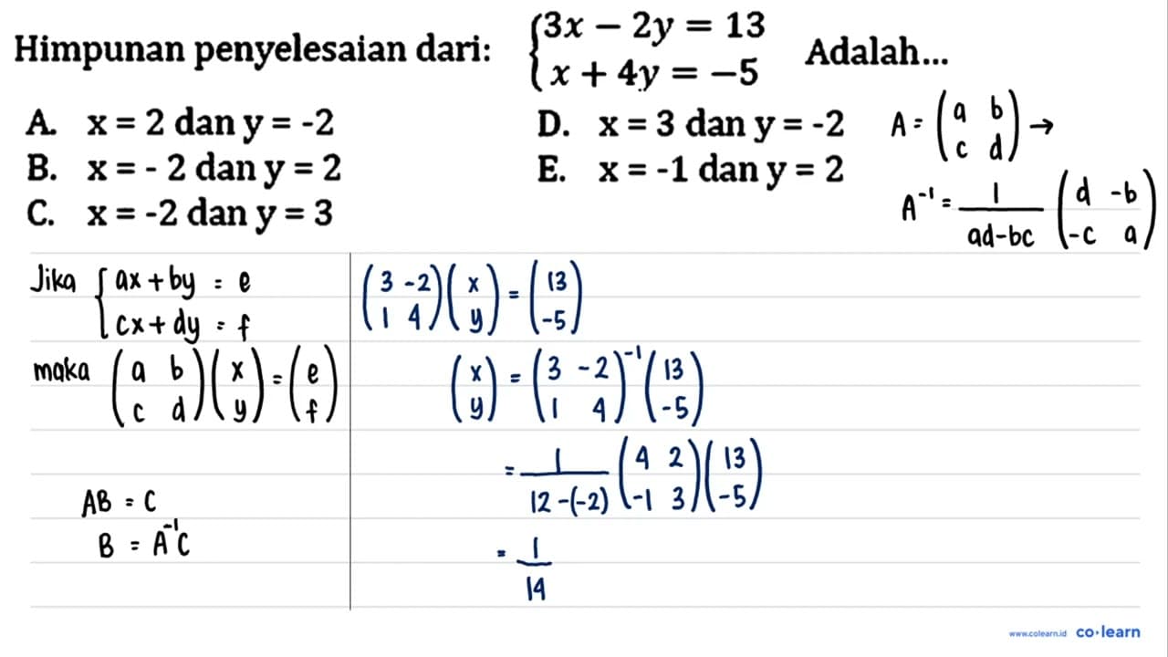 Himpunan penyelesaian dari: { 3x-2 y=13 x+4 y=-5. Adalah...