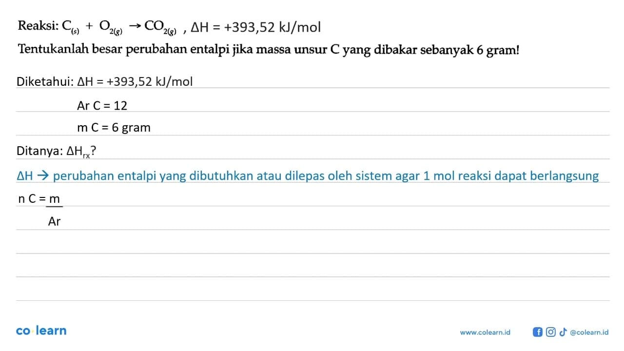 Reaksi: C (s)+O2 (g) -> CO2 (g) +393,52 Tentukanlah besar