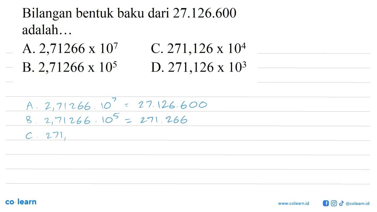 Bilangan bentuk baku dari 27.126.600 adalah. a. 2,71266 x