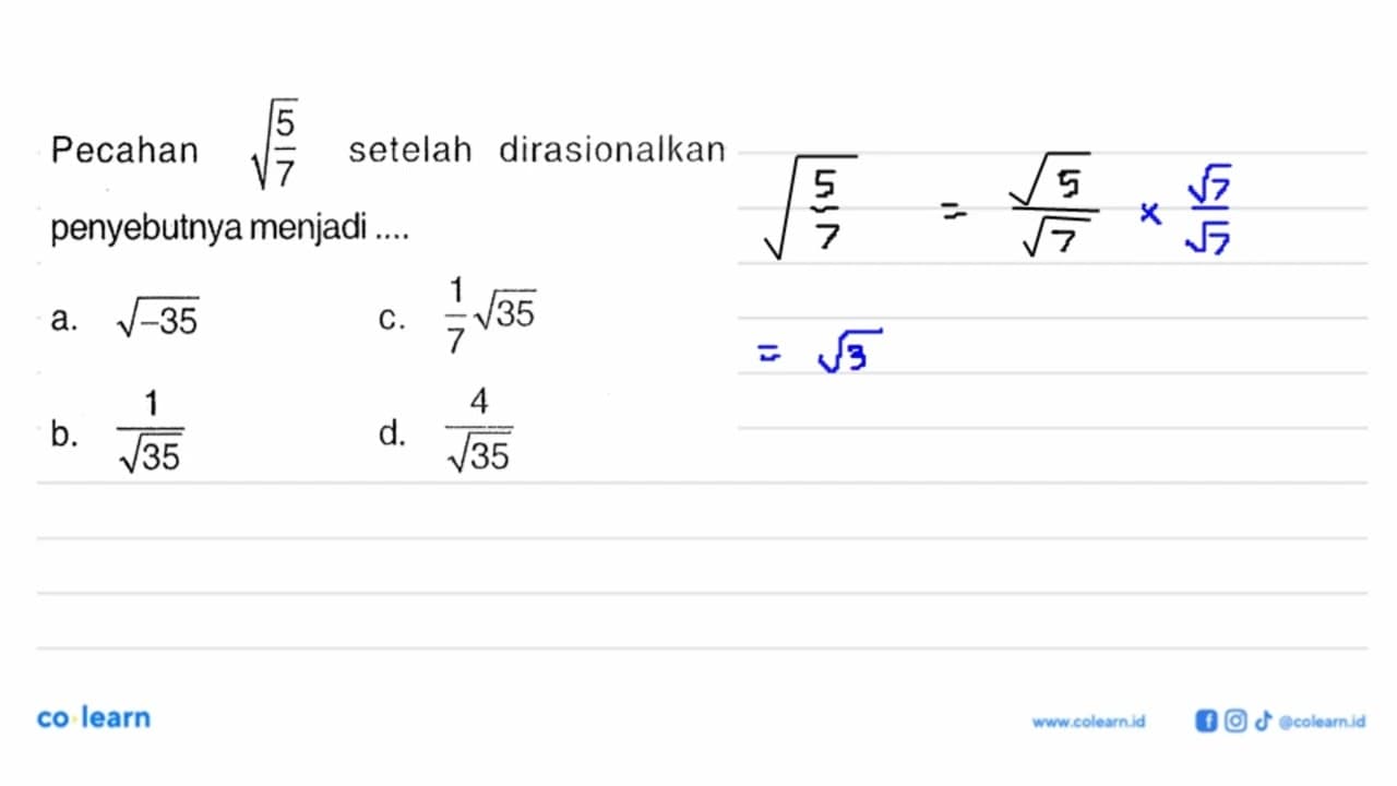 Pecahan akar(5/7) setelah dirasionalkan penyebutnya menjadi