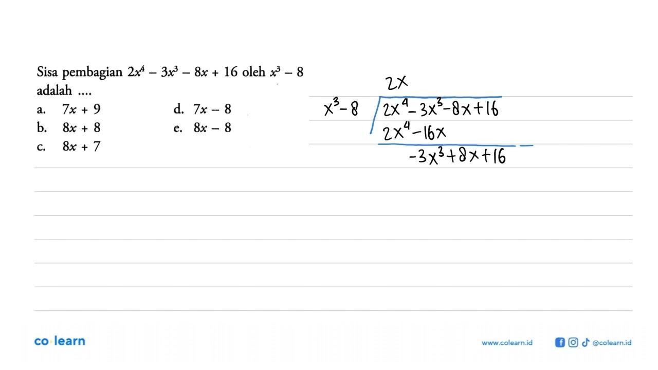 Sisa pembagian 2x^4-3x^3-8x+16 oleh x^3-8 adalah ...