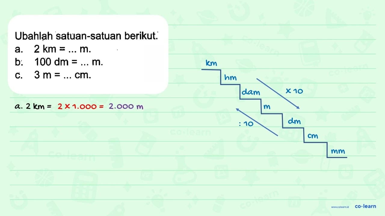 Ubahlah satuan-satuan berikut. a. 2 km = ... m. b. 100 dm =