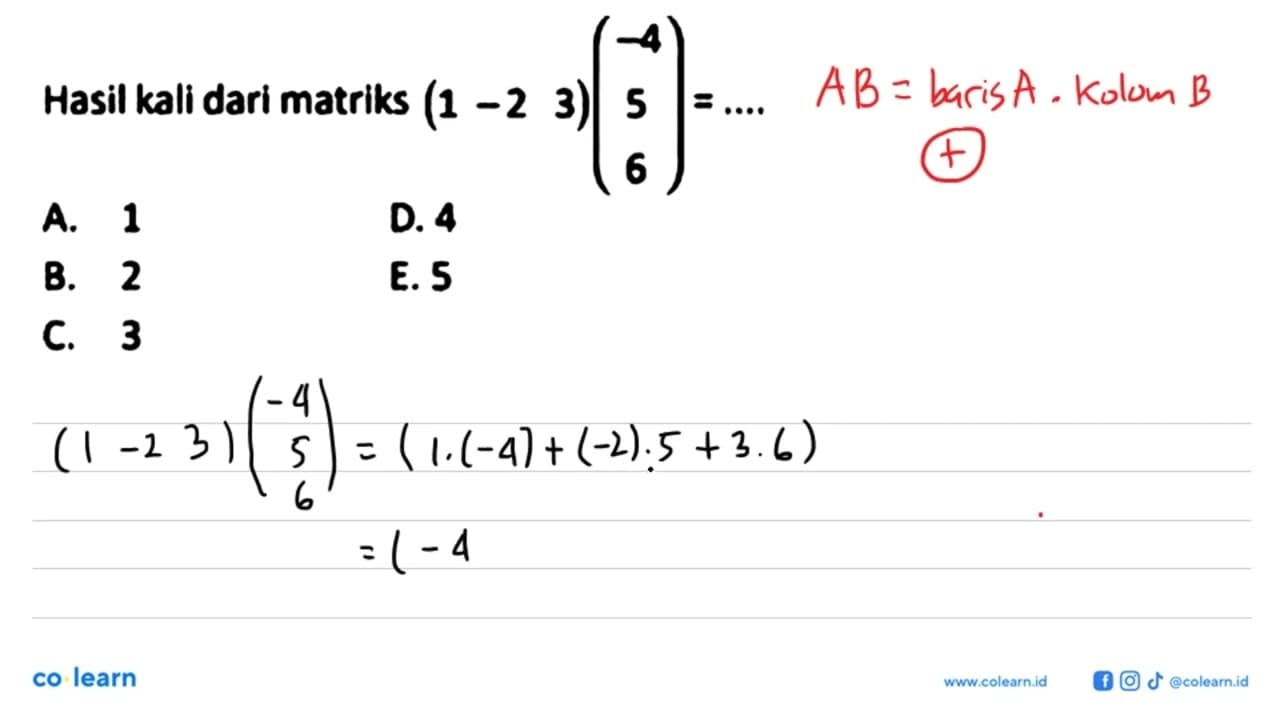 Hasil kali dari matriks (1 -2 3) (-4 5 6)=...