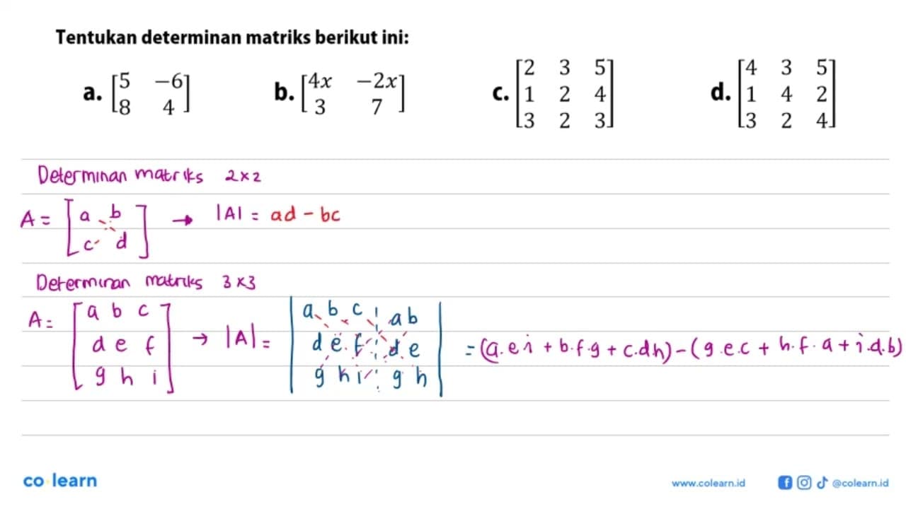 Tentukan determinan matriks berikut ini:a. [5 -6 8 4] b.