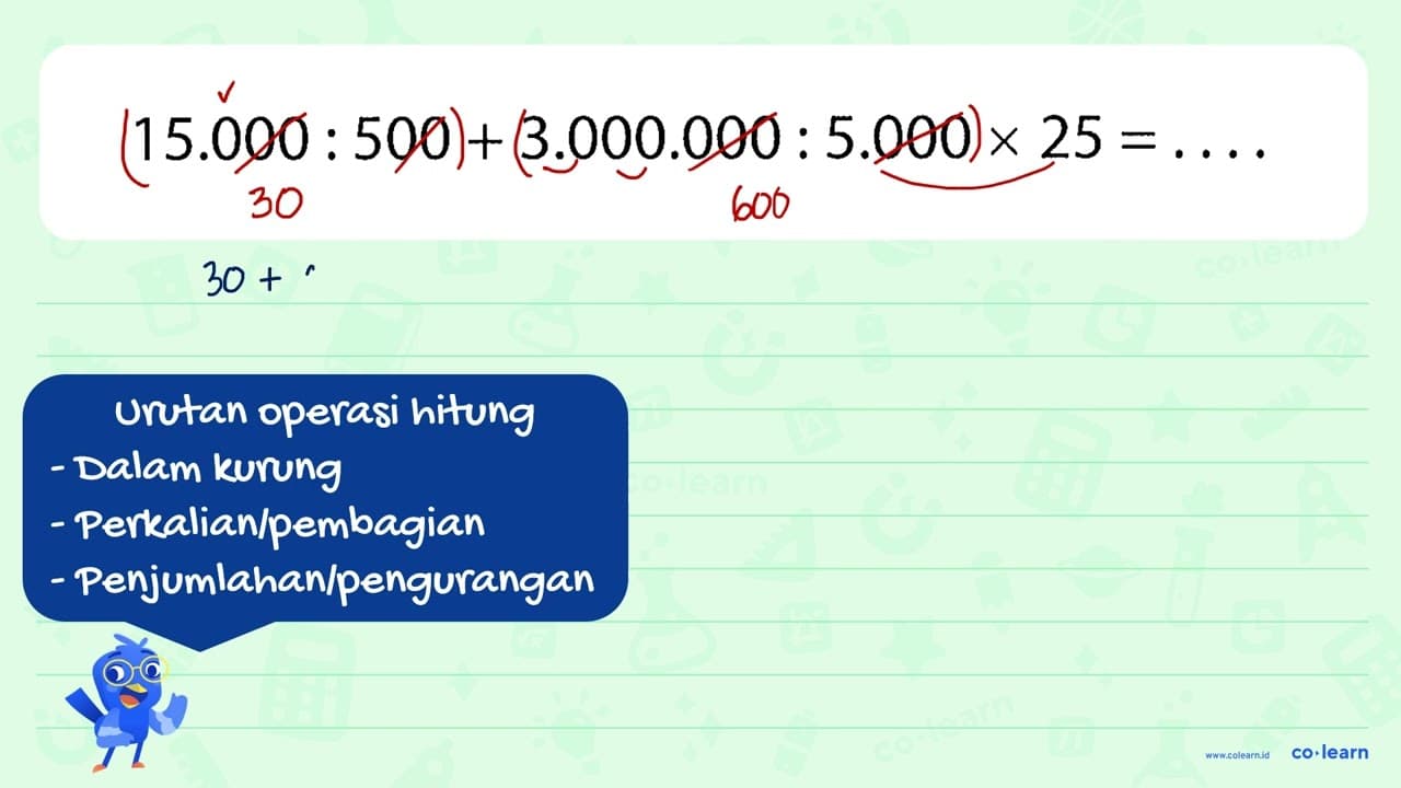 15.000 : 500 + 3.000.000 : 5.000 x 25 =