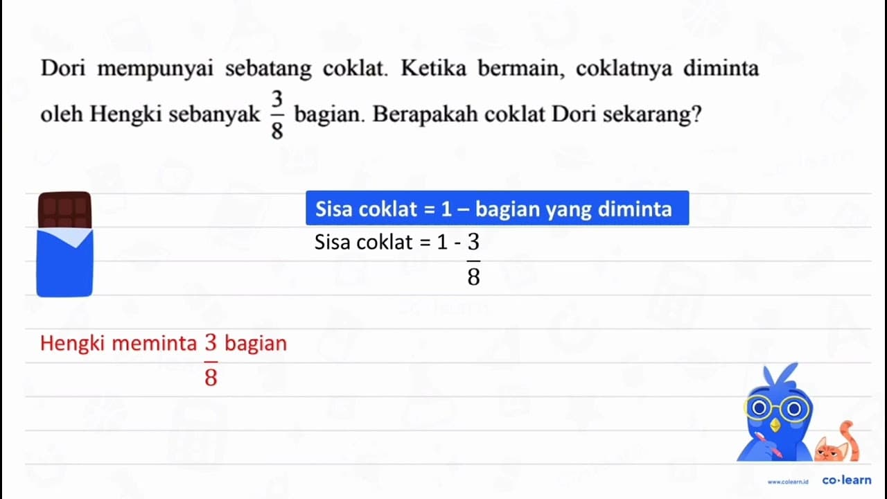 Dori mempunyai sebatang coklat. Ketika bermain, coklatnya