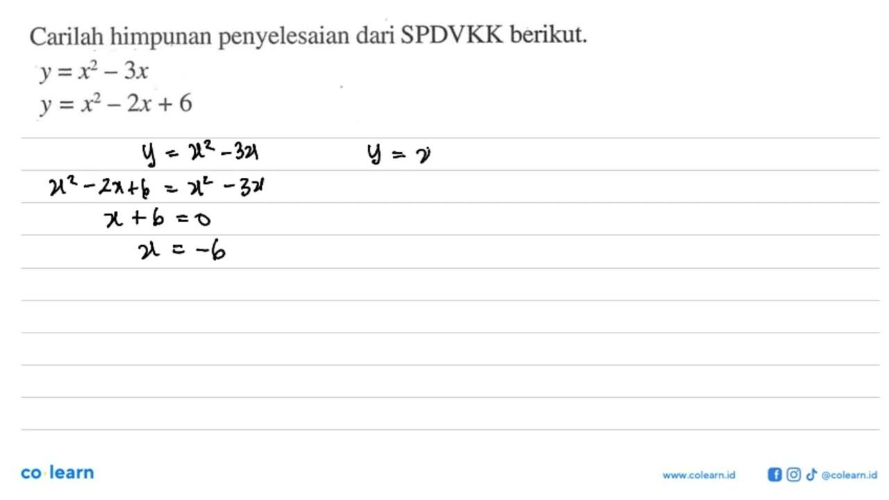 Carilah himpunan penyelesaian dari SPDVKK berikut. y=x^2-3x