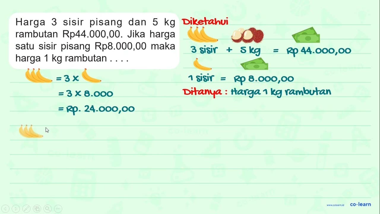 Harga 3 sisir pisang dan 5 kg rambutan Rp44.000,00. Jika