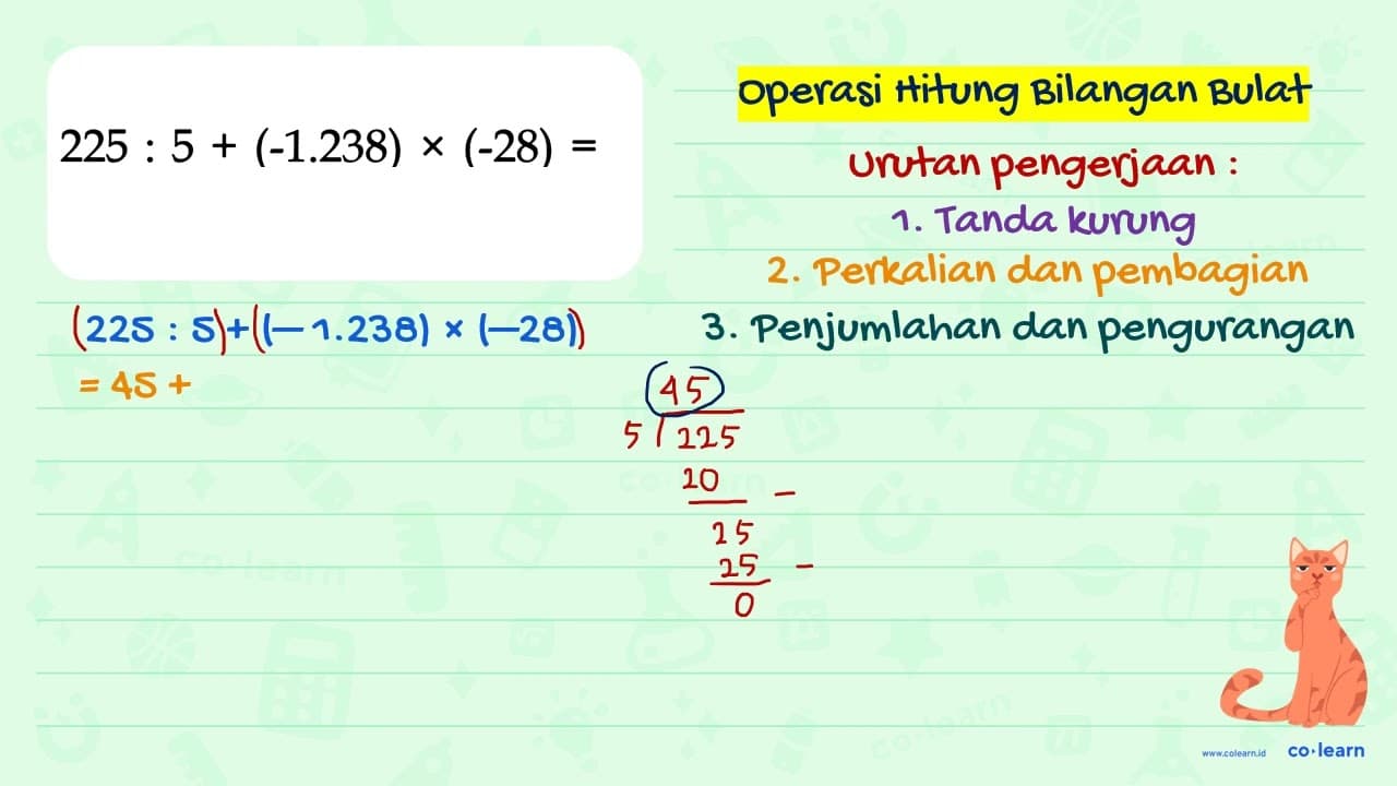 225 : 5 + (-1.238) x (-28) = ...