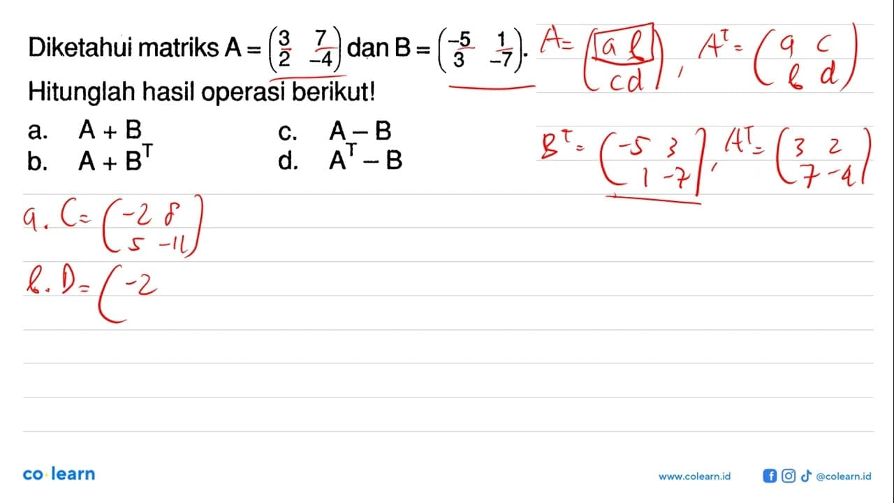 Diketahui matriks A=(3 7 2 -4) dan B=(-5 1 3 -7). Hitunglah