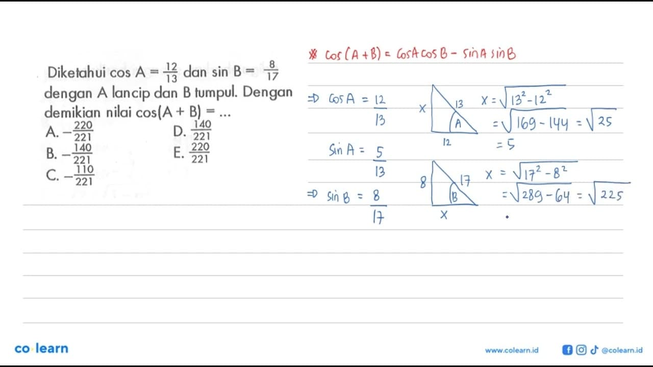 Diketahui cos A = 12/13 dan sin B = 8/17 dengan A lancip