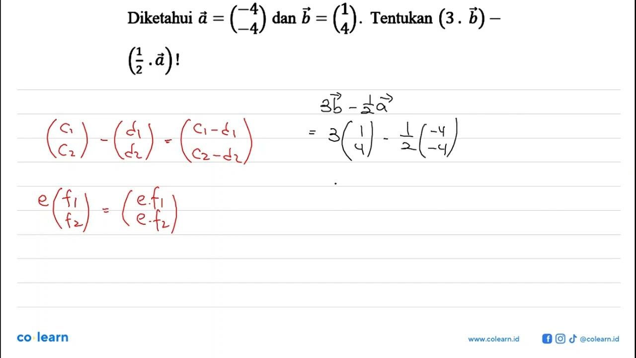 Diketahui vektor a=(-4 -4) dan vektor b=(1 4). Tentukan